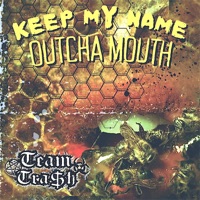 Keep My Name Outcha Mouth - Single - Team Tra$h