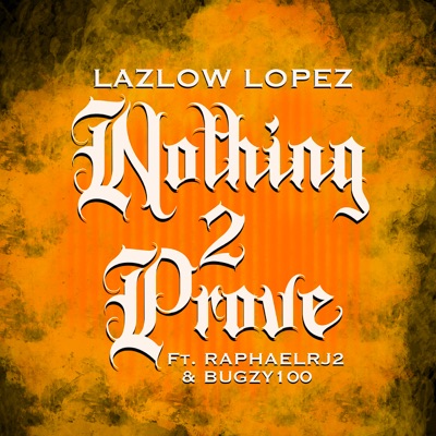 Nothing 2 Prove - Single (feat. @RaphaelRJ2 & Bugzy 100) - Single