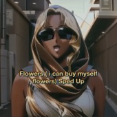 Flowers (I Can Buy Myself Flowers) [Sped Up] artwork