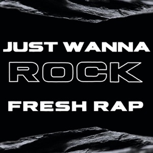 Just Wanna Rock: Fresh Rap