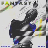 Fantasy - Single - Jamie Roy, Huxley & DJ Rae