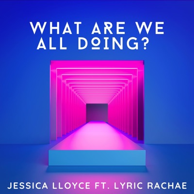 What Are We All Doing? (feat. Lyric Rachae) - Single