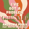 I've Got a Problem (Ahhhhh!) - Single [feat. Kristin Andreassen] - Single