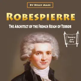 Robespierre: The Architect of the French Reign of Terror