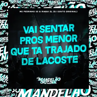 Vai Sentar Pros Menor Que Ta Trajado de Lacoste - Single by Mc Pedrinho ss, Iraqui Zl & DJ COUTO ORIGINAL album reviews, ratings, credits