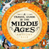 A Travel Guide to the Middle Ages - Anthony Bale