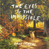 The Eyes and the Impossible: (Newbery Medal Winner) (Unabridged) - Dave Eggers Cover Art