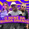 O Nêne da Bunda Grande (feat. MC Magal, Mc 99 & MC BEATRIZ) - Single