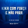 Kika Com Força e Não Para - Single