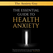 The Essential Guide to Health Anxiety (Unabridged)
