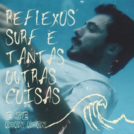 reflexos, surf e tantas outras coisas (feat. AZAR AZAR) E.Se