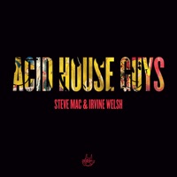 Acid House Guys - Single - Steve Mac & Irvine Welsh