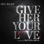 Eric Nolan - Give Her Your Love (feat. Walter Williams Sr.) [Radio Edit]