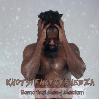 Khotsi fhatutshedza (feat. Mac-j Macfam) - Single