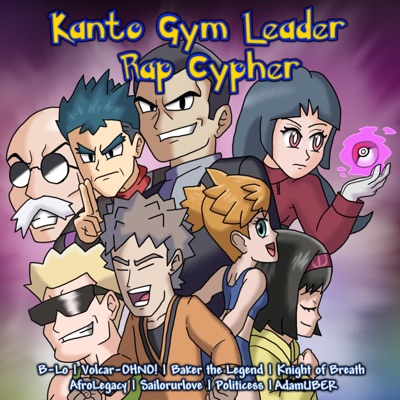 Kanto Gym Leader Rap Cypher (feat. Volcar-OHNO!, Baker the Legend, Knight of Breath, AfroLegacy, Sailorurlove, Politicess & AdamUBER) - Single