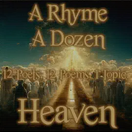 A Rhyme A Dozen - Heaven: 12 Poets, 12 Poems, 1 Topic