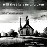 Will the Circle Be Unbroken (feat. Nick Lewis) - Single - John Thomas Abrams