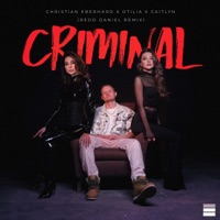 Criminal (feat. Redd Daniel) [Redd Daniel Remix] - Single - Christian Eberhard, Otilia & Caitlyn