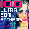 100 Ultra EDM Anthems (Top Dance, Future Rave, House, Dubstep, Drum 'n' Bass, Trap & Hardstyle Remixes) - Various Artists