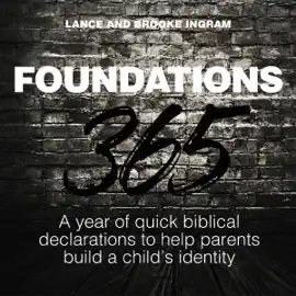 Foundations 365: A Year of Quick Biblical Declarations to Help Parents Build a Child's Identity (Unabridged)