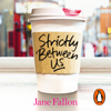 Strictly Between Us - Jane Fallon
