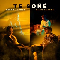 Te Soñé - Single - Pedro Alonso & Chipi Chacon