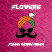 Flowers (Funny Indian Remix) song art