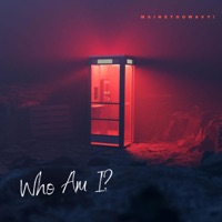 Who Am I? - Single - Mainetoowavy!