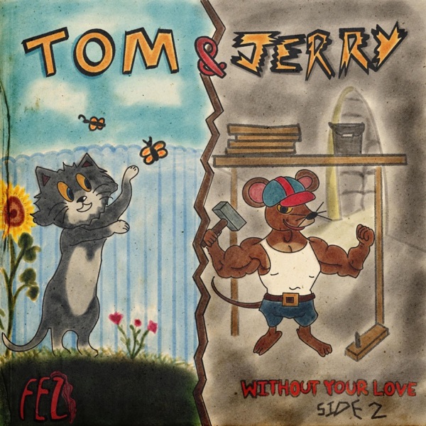 Tom and Jerry/Without Your Love