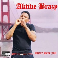 Where Were You - Single - Aktive Brazy