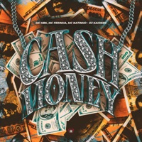 Cash Money (feat. DJ Kaioken) - Single - MC HBK, MC FERINHA & Mc Natinho