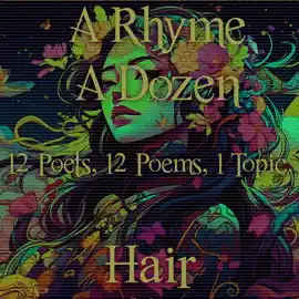 A Rhyme A Dozen - 12 Poets, 12 Poems, 1 Topic ― Hair: 12 Poets, 12 Poems, 1 Topic