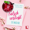 Falsch verliebt ist auch ok (ungekürzt) - Martina Gercke