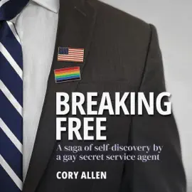 Breaking Free: A Saga of Self-Discovery by a Gay Secret Service Agent (Unabridged)