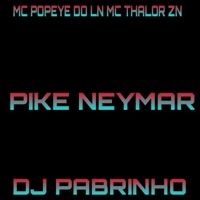 PIKE NEYMAR (feat. MC Thaylor ZN) - Single - MC POPEYE DO LN