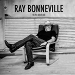 Ray Bonneville - Never Get The Love Thing Right