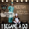 DJ Tristan I Became a DJ (feat. DJ Meetch & Bizzair) [Tristan ChantZ Remix] I Became a DJ (feat. DJ Meetch & Bizzair) [Tristan ChantZ Remix] - Single