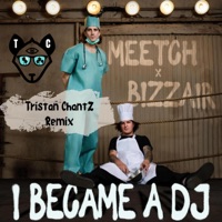 I Became a DJ (feat. DJ Meetch & Bizzair) [Tristan ChantZ Remix] - Single - Tristan ChantZ
