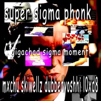 SUPER SIGMA PHONK (feat. SKIWELLZ, mxchu, dubbedyoshhi & MANEGANG COLLECTIVE) - Single - l0xd8