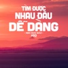 Tìm Được Nhau Đâu Dễ Dàng (Lofi Ver.) - Single