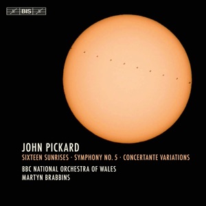 Pickard: Sixteen Sunrises, Symphony No. 5 & Concertante Variations