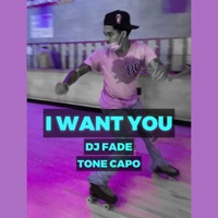 I Want You (feat. Tone Capo) - Single - Dj Fade