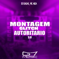 Montagem Glitch Autoritário 3.0 - Single - Mc aika & DJ KAKAU