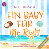 Ein Baby für Mr Right - Sweet Kiss-Reihe, Band 2 (Ungekürzt) - M.L. Busch