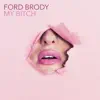 Ford Brody - My Bitch (Radio Mix)