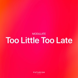 Too Little Too Late Modulate