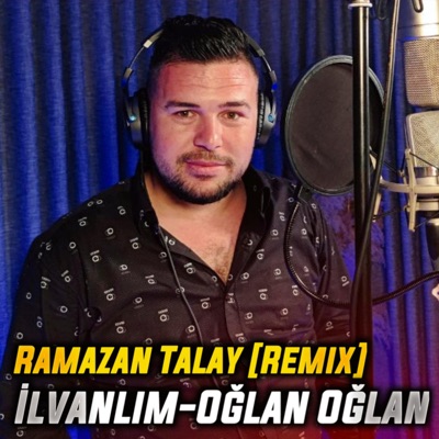 Ramazan Talay - İlvanlım / Oğlan Oğlan (Remix)