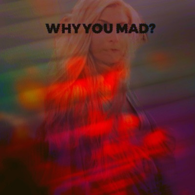 Why You Mad - Single