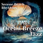 Ocean Breeze Jazz: Serene Beach Rhythms artwork