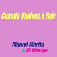 Cuando Vuelves a Reír - Single - Miguel Martin & GK Menage